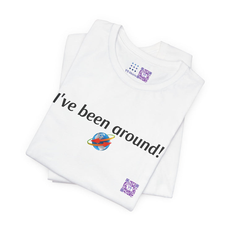 Funny I've Been Around T-Shirt, Retro Earth Planet Tee, Cute Tshirt Gift for Traveler, Humorous Space Shirt, Global Travel T-Shirt