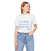 Inspirational Graphic T-Shirt, Looking Forward to Tomorrow Tee, Positive Quote Shirt, Motivational T-Shirt