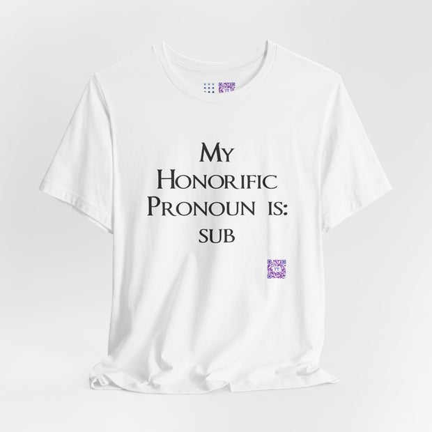 My Honorific Pronoun is sub Funny T-Shirt Unisex Graphic Tee Present for Friends Novelty Humorous Statement Shirt