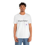 Ask Your Father Funny T-Shirt, Dad Joke Shirt, Casual Graphic Tee, Fun and Quirky Quote, Unique Present Idea, Trendy Unisex Top