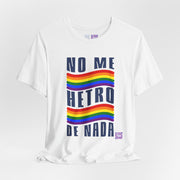 NO ME HETRO DE NADA Pride T-Shirt, LGBTQ Rainbow Graphic Tee, Equality Statement Shirt, Unique Present Idea, Custom Graphic Print Tee