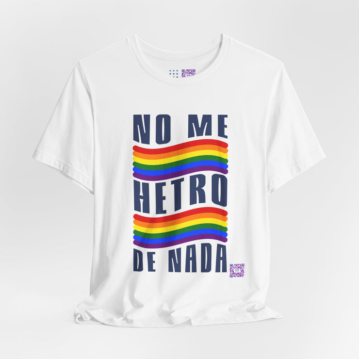 NO ME HETRO DE NADA Pride T-Shirt, LGBTQ Rainbow Graphic Tee, Equality Statement Shirt, Unique Present Idea, Custom Graphic Print Tee