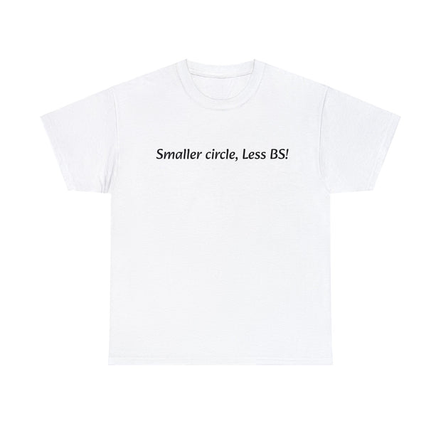 Smaller circle, Less BS! Unisex T-Shirt