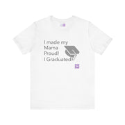 I made my Mama Proud I Graduated Shirt Graduation Tshirt Funny Graduation Gift Senior Graduation Shirt College Graduation Tee