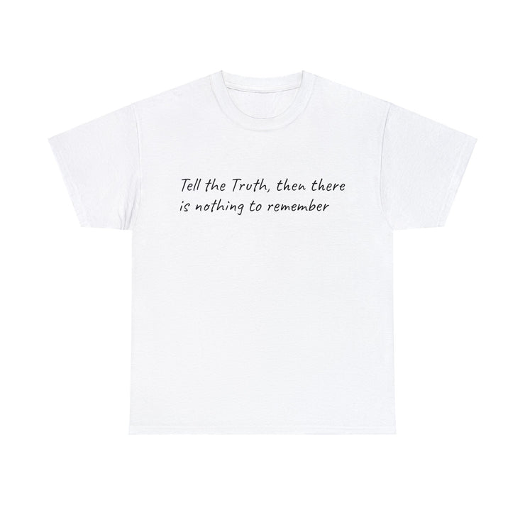 Tell the Truth, then there is nothing to remember Unisex T-Shirt