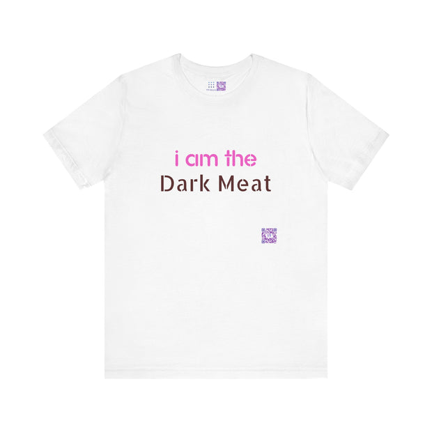 Funny Graphic Tee, I am the Dark Meat T-Shirt, Unique Statement Shirt, Cool Casual Wear, Bold Printed Tee, Unisex Novelty Design