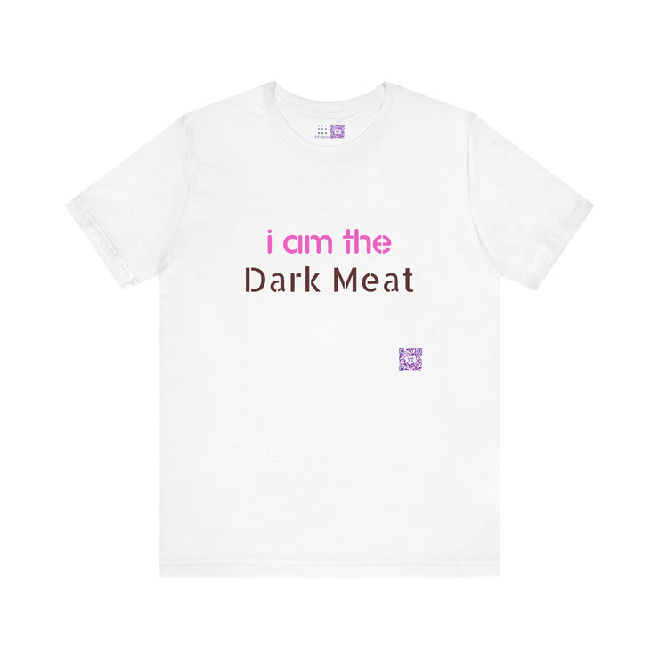 Funny Graphic Tee, I am the Dark Meat T-Shirt, Unique Statement Shirt, Cool Casual Wear, Bold Printed Tee, Unisex Novelty Design