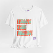 Follow Your Dreams Motivational T-Shirt Inspirational Quote Tee Gift Encouragement Shirt Unique Graphic Tee Positivity Top Present