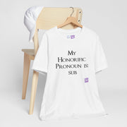 My Honorific Pronoun is sub Funny T-Shirt Unisex Graphic Tee Present for Friends Novelty Humorous Statement Shirt