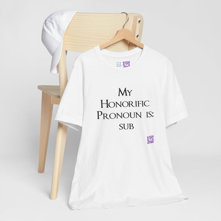 My Honorific Pronoun is sub Funny T-Shirt Unisex Graphic Tee Present for Friends Novelty Humorous Statement Shirt