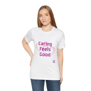 Comfort Tee Featuring Caring Feels Good Slogan, Cute Heart Graphic T-Shirt, Thoughtful Gift for Friends and Family