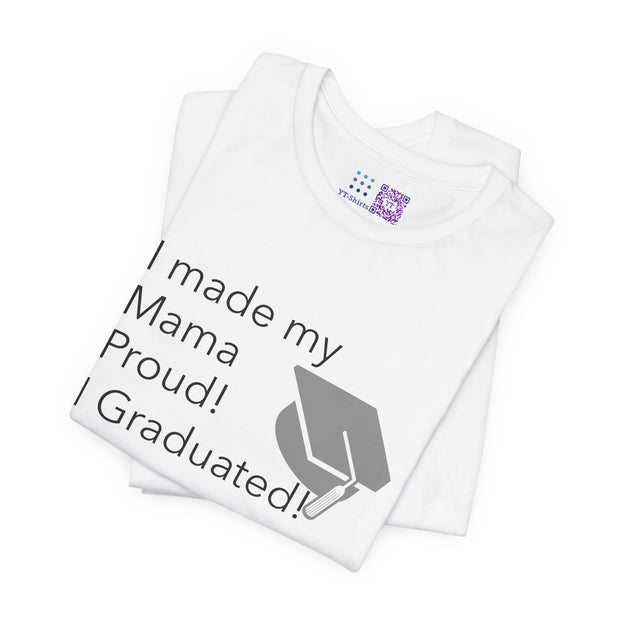 I made my Mama Proud I Graduated Shirt Graduation Tshirt Funny Graduation Gift Senior Graduation Shirt College Graduation Tee