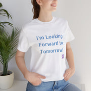 Inspirational Graphic T-Shirt, Looking Forward to Tomorrow Tee, Positive Quote Shirt, Motivational T-Shirt