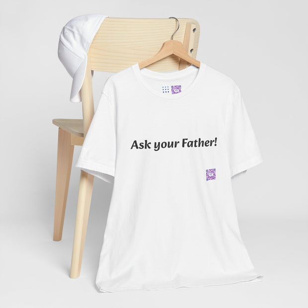 Ask Your Father Funny T-Shirt, Dad Joke Shirt, Casual Graphic Tee, Fun and Quirky Quote, Unique Present Idea, Trendy Unisex Top