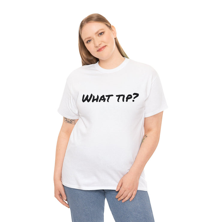 What tip? Unisex T-Shirt