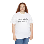 Trust Wisely, Not Blindly Unisex T-Shirt