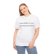 Vulnerability is scary. Opening up is hard. Unisex T-Shirt