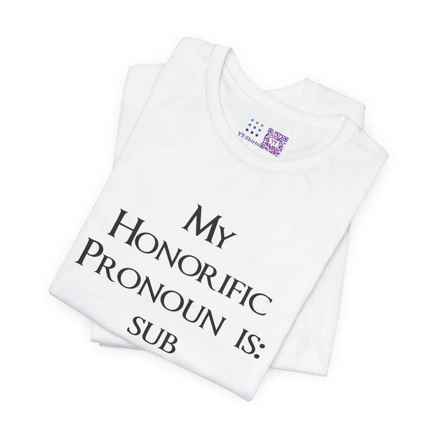 My Honorific Pronoun is sub Funny T-Shirt Unisex Graphic Tee Present for Friends Novelty Humorous Statement Shirt