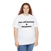 For all Intents and Purposes Unisex T-Shirt