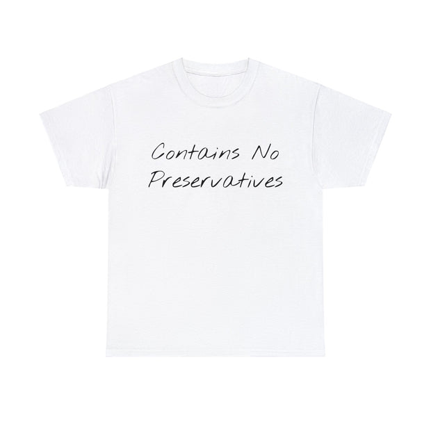 Contains No Preservatives Unisex T-Shirt