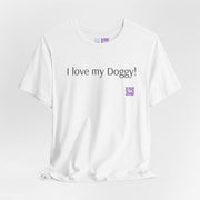 I love my Doggy T-Shirt, Cute Dog Lovers Shirt, Funny Pet Owner Tee, Dog Mom Shirt, Dog Dad Apparel