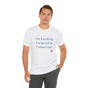 Inspirational Graphic T-Shirt, Looking Forward to Tomorrow Tee, Positive Quote Shirt, Motivational T-Shirt