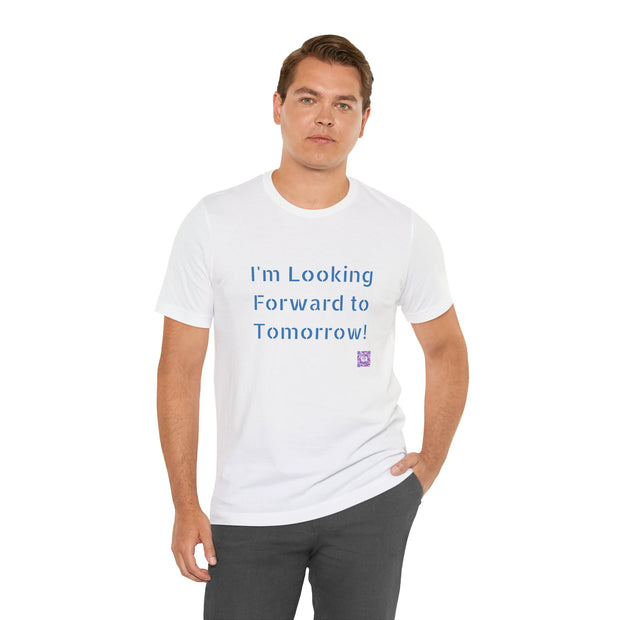 Inspirational Graphic T-Shirt, Looking Forward to Tomorrow Tee, Positive Quote Shirt, Motivational T-Shirt