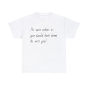 Do unto others Unisex T-Shirt