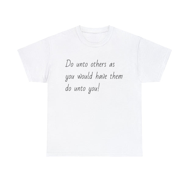 Do unto others Unisex T-Shirt