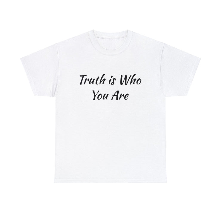 Truth is Who You Are Unisex T-Shirt