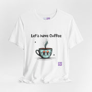 Let's Have Coffee Graphic Tee, Cute Coffee Cup Illustration T-Shirt, Fun Coffee Lover Shirt, Cozy Morning Apparel