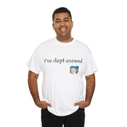 I've slept around Unisex T-Shirt