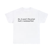 No, I Molested him Unisex T-Shirt