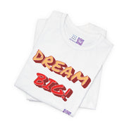 Inspirational Quote Dream Big Graphic T-Shirt Motivational Tee Positive Message Shirt Unique Present Idea Encouraging Apparel