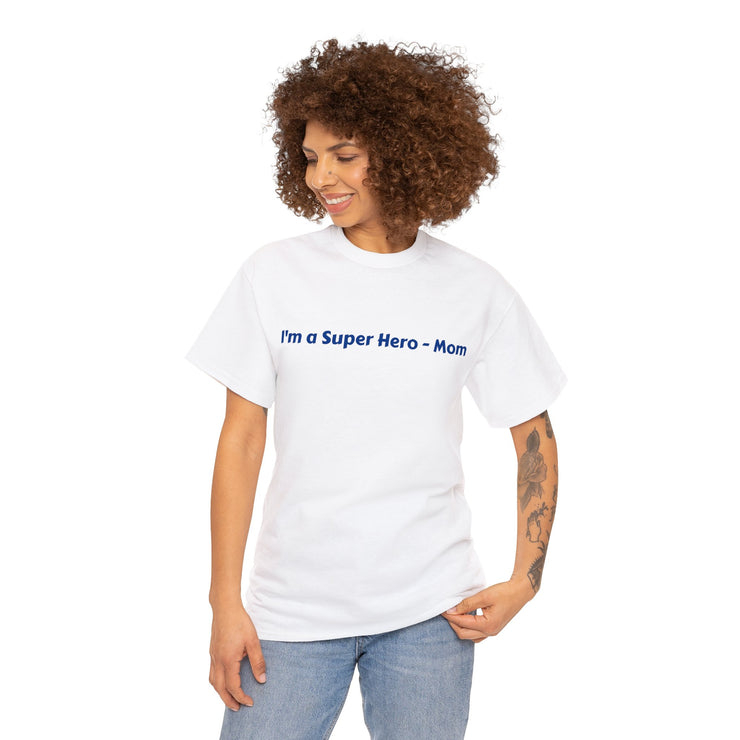 I'm a Super Hero - Mom Unisex T-Shirt