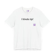 Funny T-Shirt, I Kinda Tip Shirt, Humorous Tee, Cool Graphic Tee, Unique Present, Casual Wear, Statement Shirt, Trendy T-Shirt