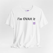 I'm OVAH it funny T-shirt, Trendy casual wear, Stylish novelty shirt, Sassy statement clothing