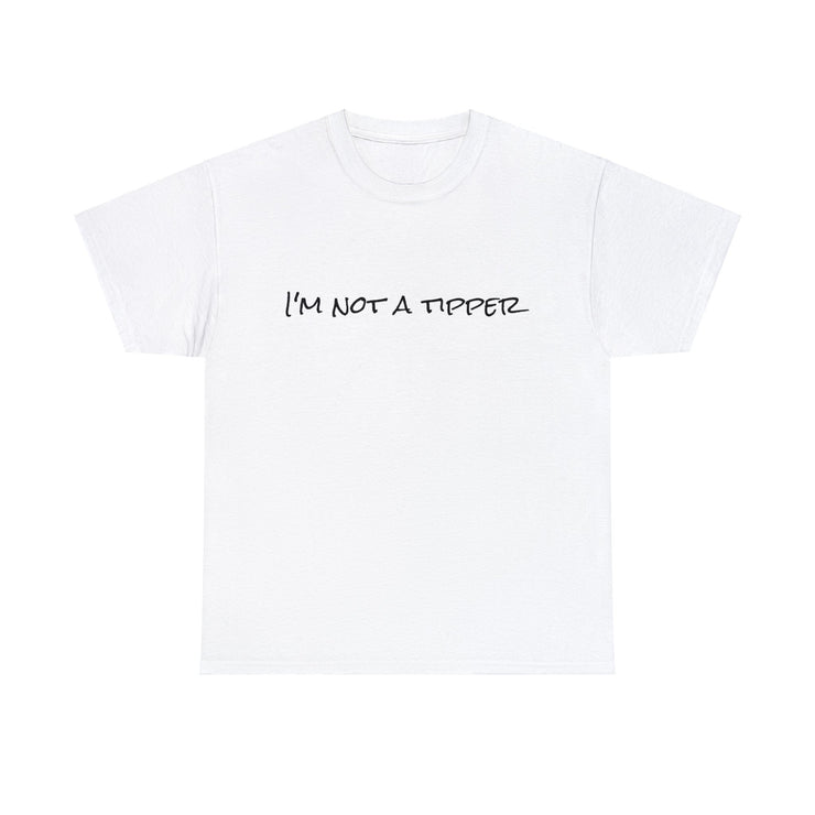 I'm not a tipper Unisex T-Shirt