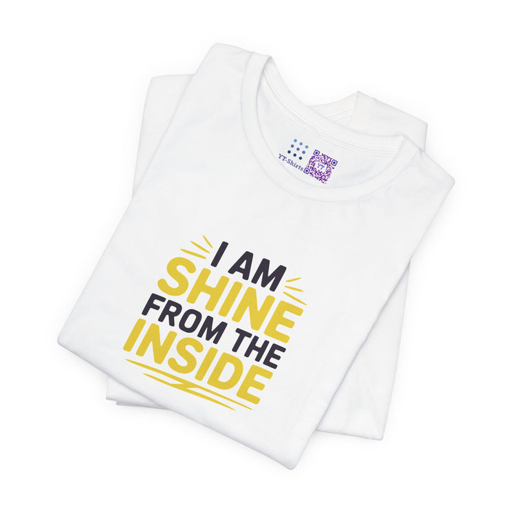 Shine From The Inside Unisex Tee - Inspirational Quote T-Shirt