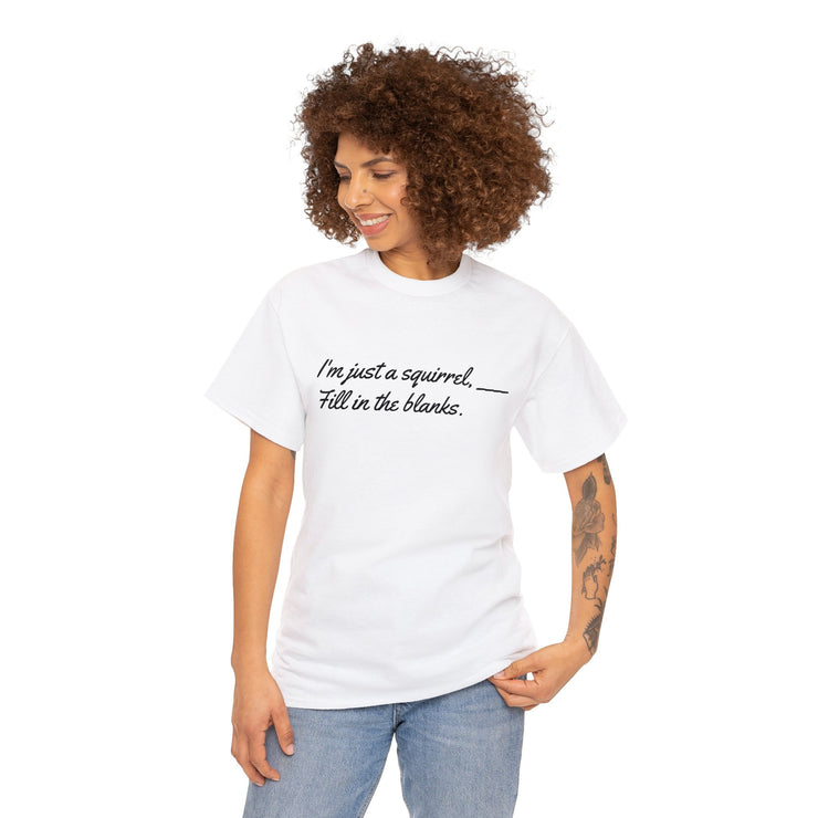 I'm just a squirrel Unisex T-Shirt