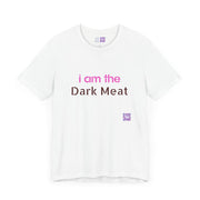 Funny Graphic Tee, I am the Dark Meat T-Shirt, Unique Statement Shirt, Cool Casual Wear, Bold Printed Tee, Unisex Novelty Design