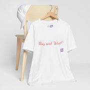 Funny Quote T-shirt, They Said Wait Design, Casual Wear Tee, Unique T-shirt Present, Trendy Graphic Tee, Unisex T-shirt