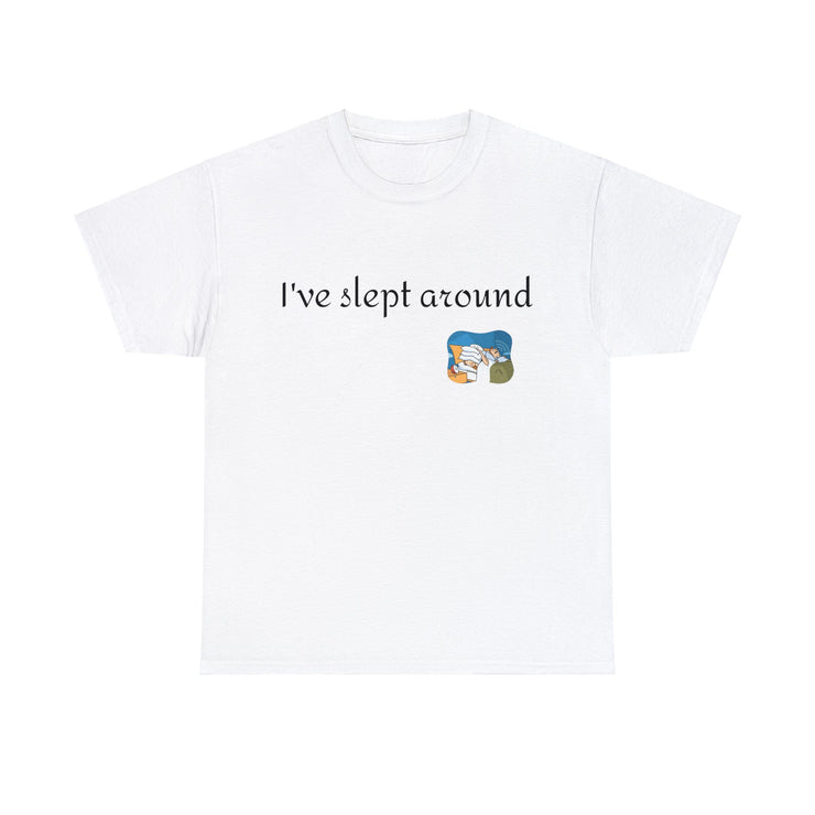 I've slept around Unisex T-Shirt