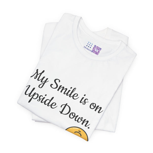 My Smile is on Upside Down Funny Tee, Cute Emoji Face Graphic Shirt, Humorous Statement T-Shirt