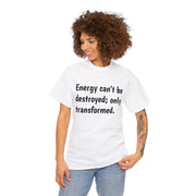 Energy can't be destroyed Unisex T-Shirt