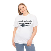 I work well under Pressure Unisex T-Shirt