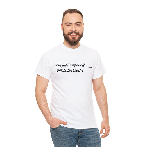 I'm just a squirrel Unisex T-Shirt