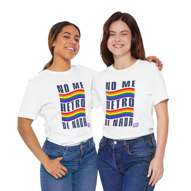 NO ME HETRO DE NADA Pride T-Shirt, LGBTQ Rainbow Graphic Tee, Equality Statement Shirt, Unique Present Idea, Custom Graphic Print Tee