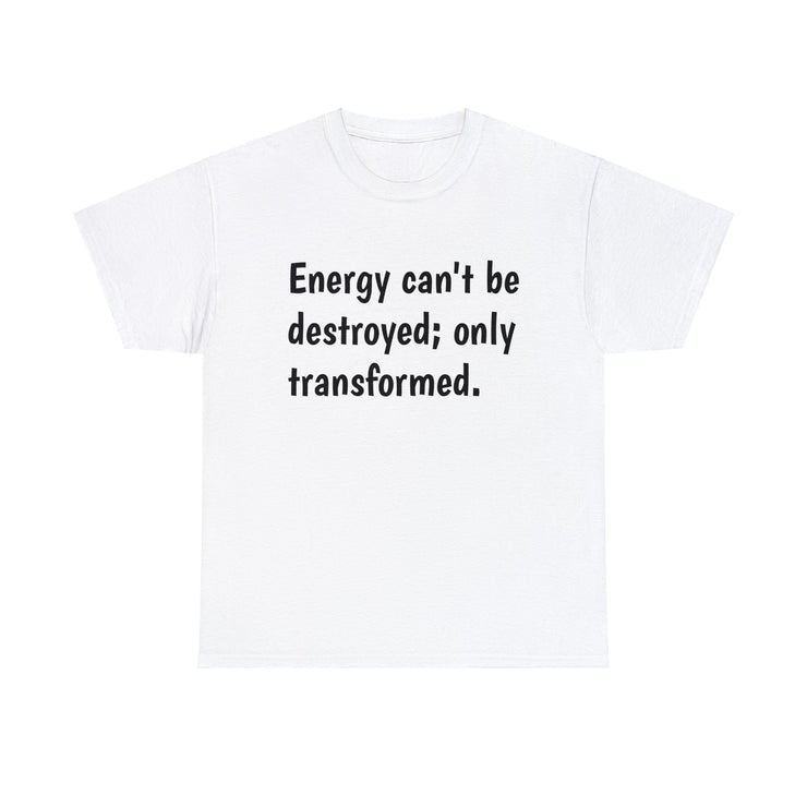 Energy can't be destroyed Unisex T-Shirt