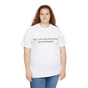 Yes, I've had multiple sex partners! Unisex T-Shirt